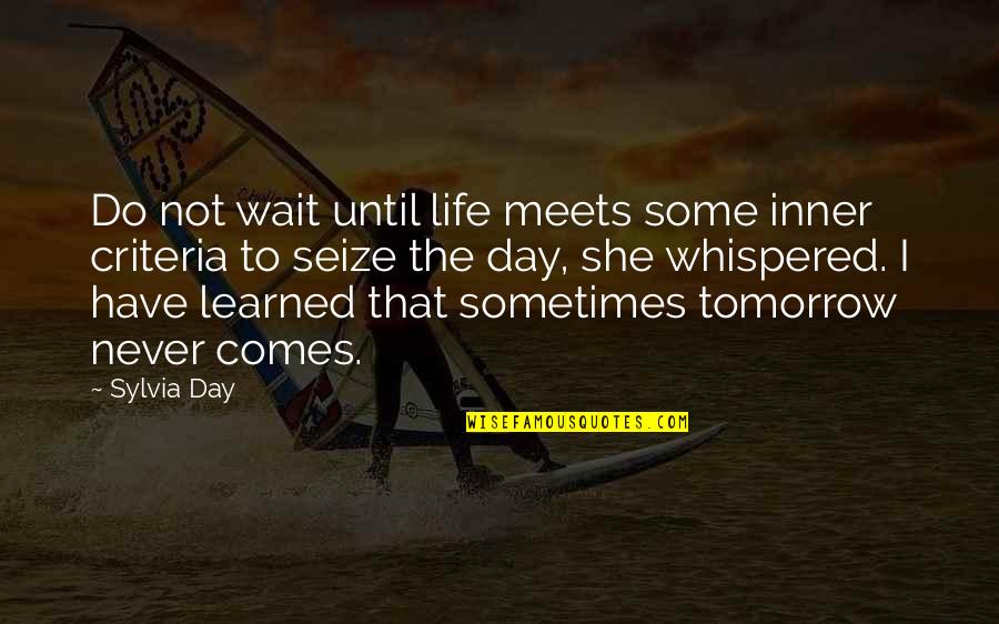 Seize The Day Quotes By Sylvia Day: Do not wait until life meets some inner