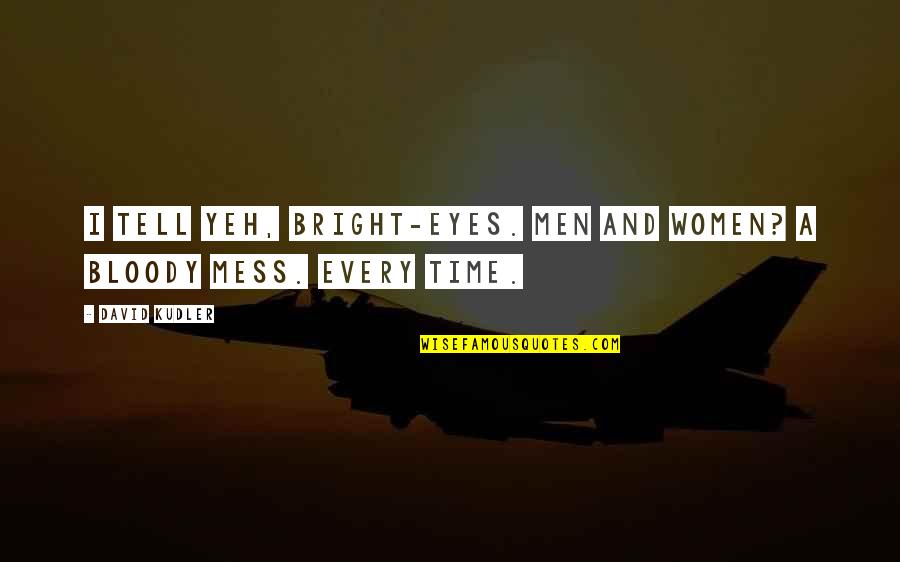 Seized Movie Quotes By David Kudler: I tell yeh, Bright-eyes. Men and women? A
