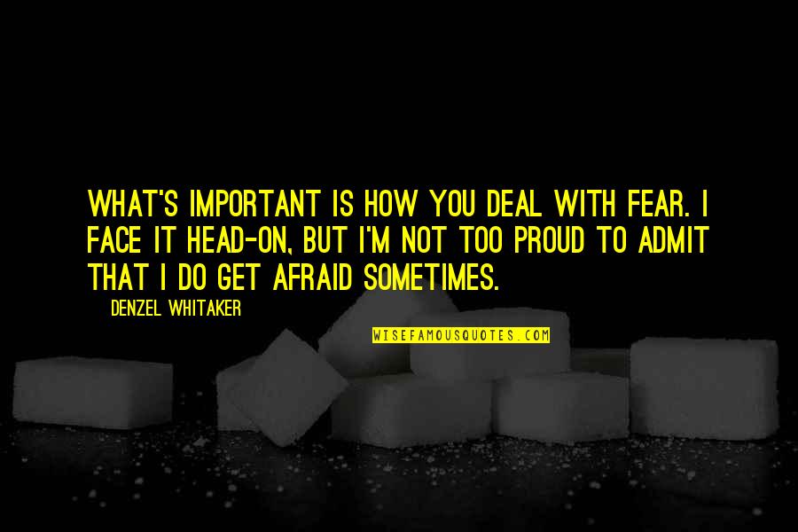 Seized Movie Quotes By Denzel Whitaker: What's important is how you deal with fear. Seized Movie Quotes By Denzel Whitaker: What's important is how you deal with fear.
