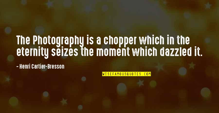 Seizes Quotes By Henri Cartier-Bresson: The Photography is a chopper which in the Seizes Quotes By Henri Cartier-Bresson: The Photography is a chopper which in the