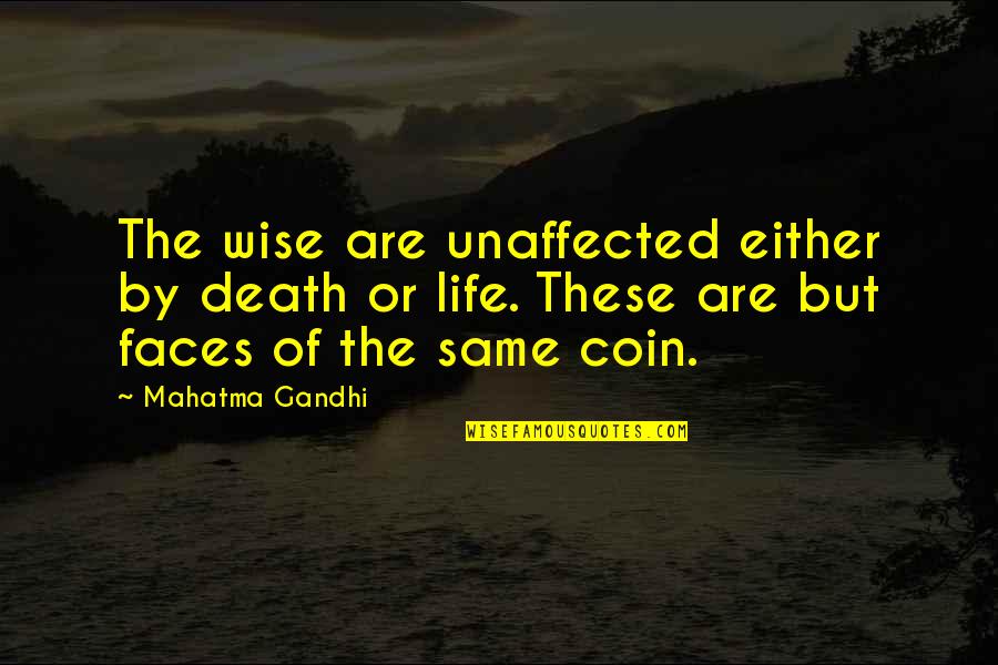 Seizes To Amaze Quotes By Mahatma Gandhi: The wise are unaffected either by death or Seizes To Amaze Quotes By Mahatma Gandhi: The wise are unaffected either by death or