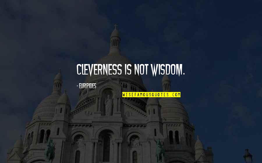 Seizes Xm Quotes By Euripides: Cleverness is not wisdom. Seizes Xm Quotes By Euripides: Cleverness is not wisdom.