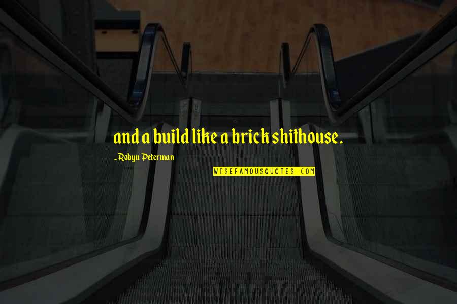 Seizing Life Quotes By Robyn Peterman: and a build like a brick shithouse. Seizing Life Quotes By Robyn Peterman: and a build like a brick shithouse.