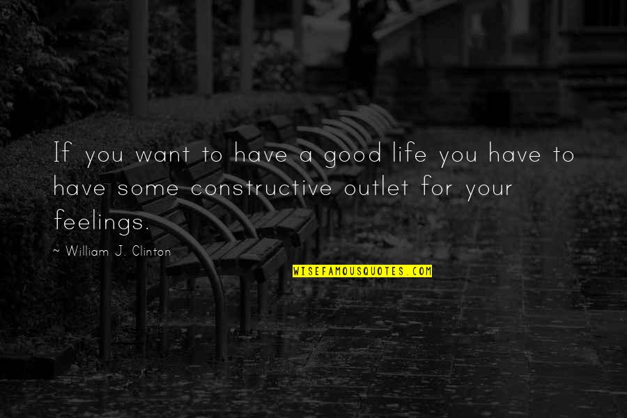 Seizing Life Quotes By William J. Clinton: If you want to have a good life Seizing Life Quotes By William J. Clinton: If you want to have a good life