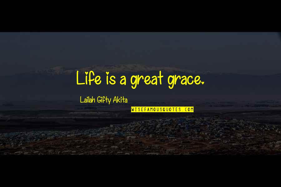 Seizing Opportunity Quotes By Lailah Gifty Akita: Life is a great grace.