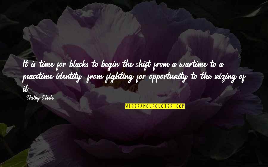 Seizing The Opportunity Quotes By Shelby Steele: It is time for blacks to begin the Seizing The Opportunity Quotes By Shelby Steele: It is time for blacks to begin the
