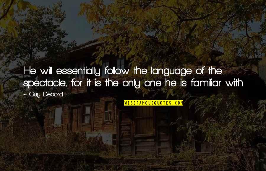 Seizure Free Quotes By Guy Debord: He will essentially follow the language of the