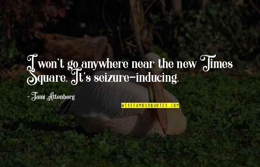 Seizure Quotes By Jami Attenberg: I won't go anywhere near the new Times