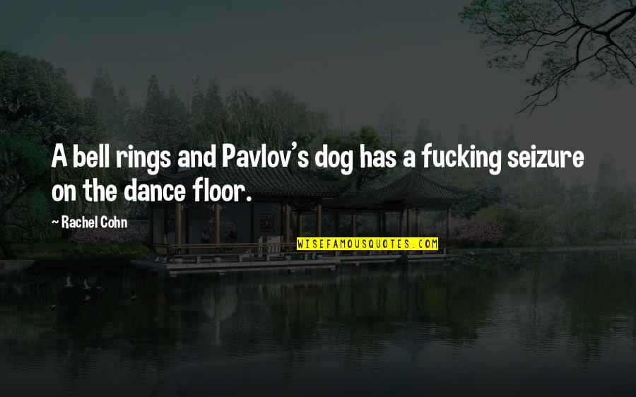Seizure Quotes By Rachel Cohn: A bell rings and Pavlov's dog has a