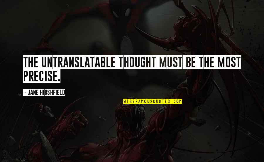 Seizures In Babies Quotes By Jane Hirshfield: The untranslatable thought must be the most precise. Seizures In Babies Quotes By Jane Hirshfield: The untranslatable thought must be the most precise.