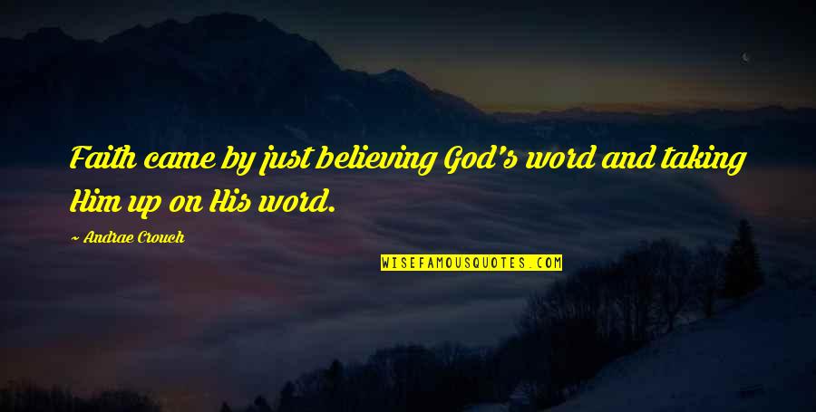 Seizures In Cats Quotes By Andrae Crouch: Faith came by just believing God's word and