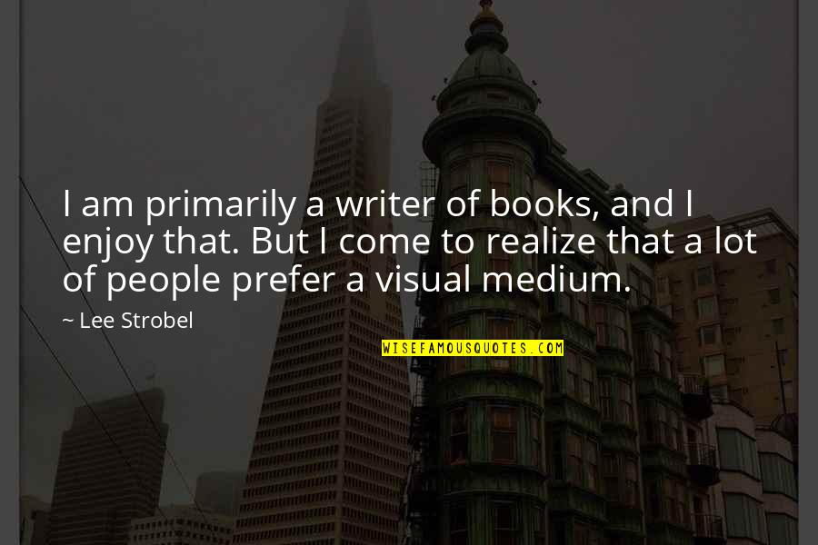 Seizures Inspirational Quotes By Lee Strobel: I am primarily a writer of books, and
