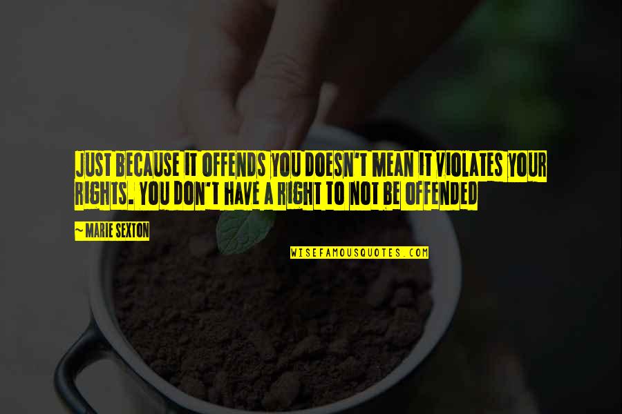 Sejadah Berdiri Quotes By Marie Sexton: Just because it offends you doesn't mean it Sejadah Berdiri Quotes By Marie Sexton: Just because it offends you doesn't mean it