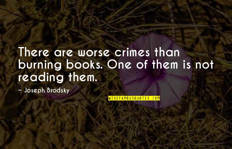Sejadah Neelofa Quotes By Joseph Brodsky: There are worse crimes than burning books. One