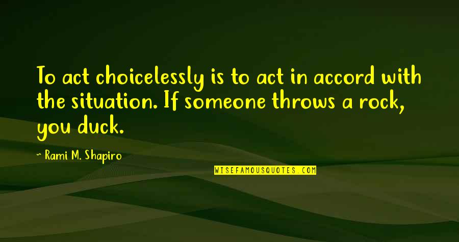 Sejadah Neelofa Quotes By Rami M. Shapiro: To act choicelessly is to act in accord Sejadah Neelofa Quotes By Rami M. Shapiro: To act choicelessly is to act in accord