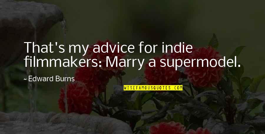 Sejadah Neelofar Quotes By Edward Burns: That's my advice for indie filmmakers: Marry a Sejadah Neelofar Quotes By Edward Burns: That's my advice for indie filmmakers: Marry a