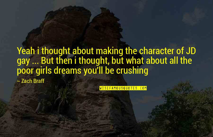 Sejadah Neelofar Quotes By Zach Braff: Yeah i thought about making the character of Sejadah Neelofar Quotes By Zach Braff: Yeah i thought about making the character of