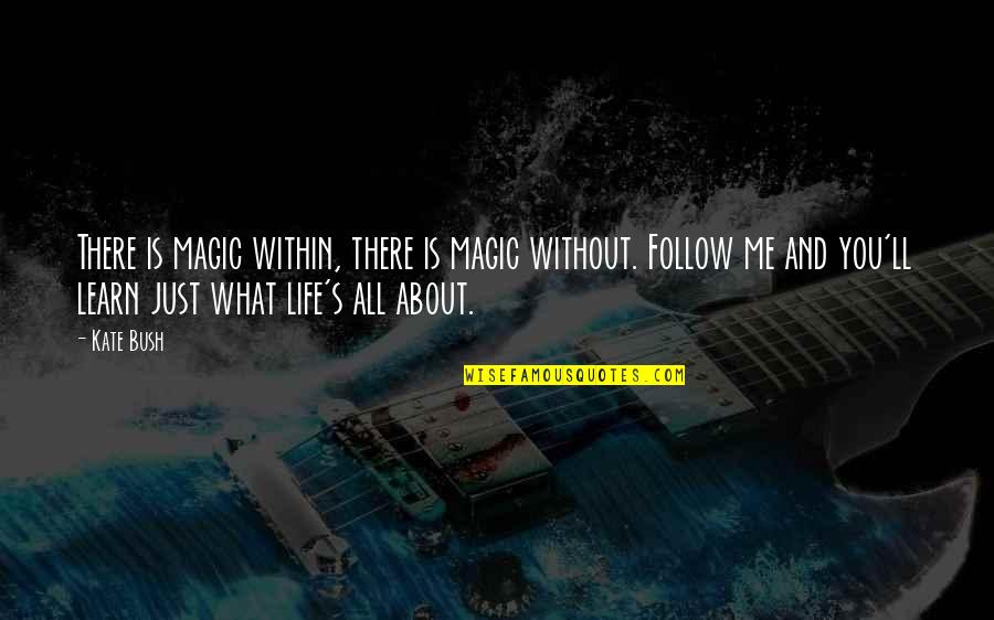 Sejahtera In English Quotes By Kate Bush: There is magic within, there is magic without. Sejahtera In English Quotes By Kate Bush: There is magic within, there is magic without.