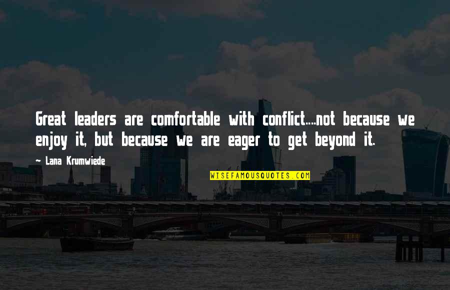 Sejahtera In English Quotes By Lana Krumwiede: Great leaders are comfortable with conflict....not because we Sejahtera In English Quotes By Lana Krumwiede: Great leaders are comfortable with conflict....not because we