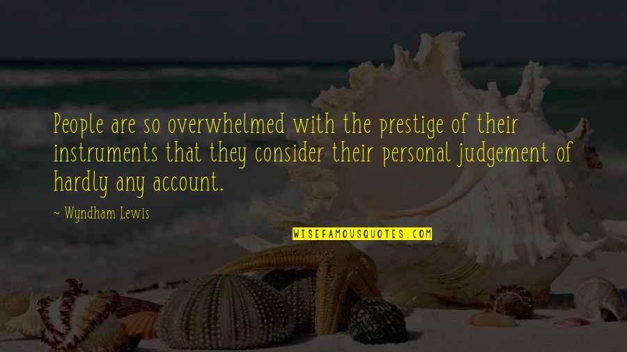 Sejajar In English Quotes By Wyndham Lewis: People are so overwhelmed with the prestige of Sejajar In English Quotes By Wyndham Lewis: People are so overwhelmed with the prestige of