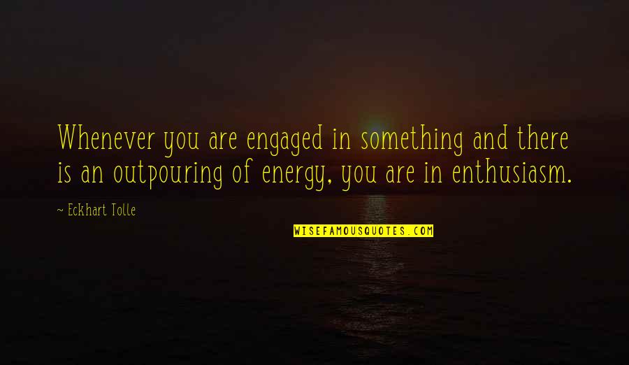 Sejak Usia Quotes By Eckhart Tolle: Whenever you are engaged in something and there
