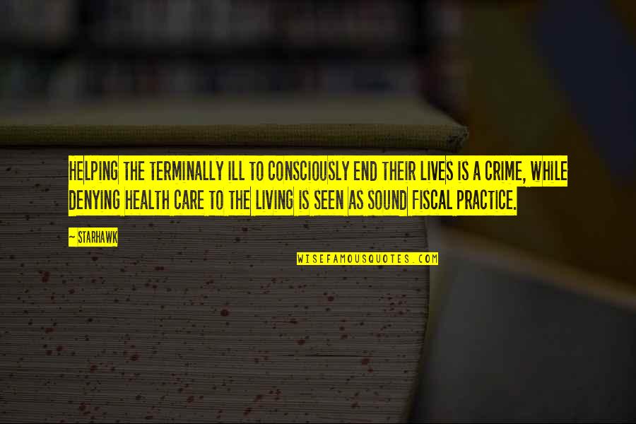 Sejal Kumar Quotes By Starhawk: Helping the terminally ill to consciously end their Sejal Kumar Quotes By Starhawk: Helping the terminally ill to consciously end their