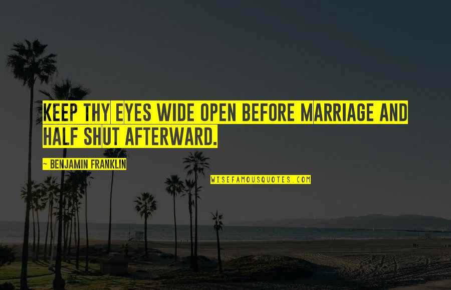 Sejal Shah Quotes By Benjamin Franklin: Keep thy eyes wide open before marriage and