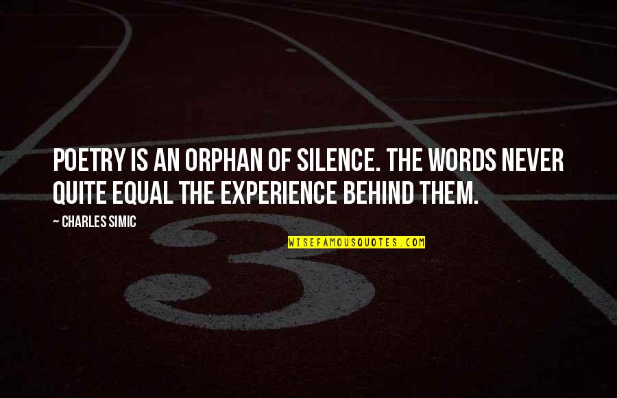 Sejamos Quotes By Charles Simic: Poetry is an orphan of silence. The words