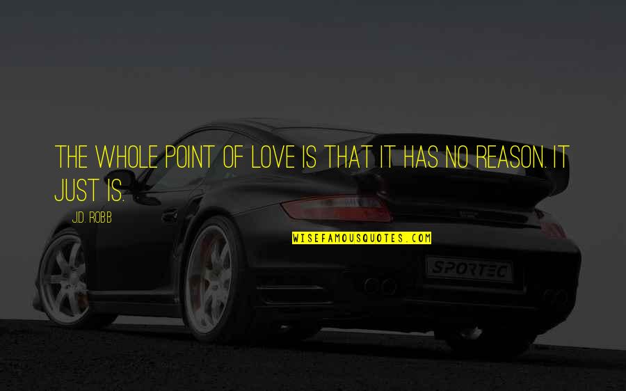 Sejanus Quotes By J.D. Robb: The whole point of love is that it