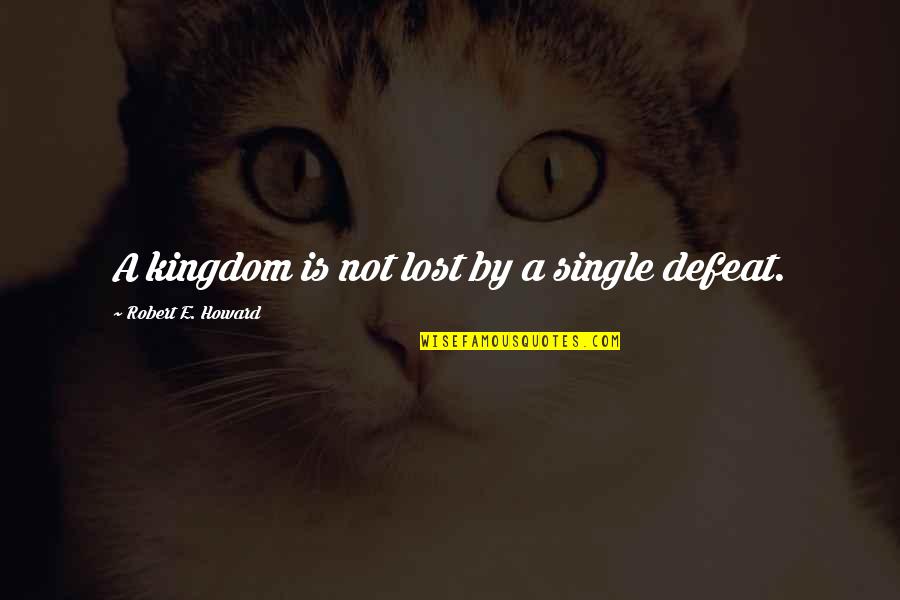 Sejanus Quotes By Robert E. Howard: A kingdom is not lost by a single Sejanus Quotes By Robert E. Howard: A kingdom is not lost by a single