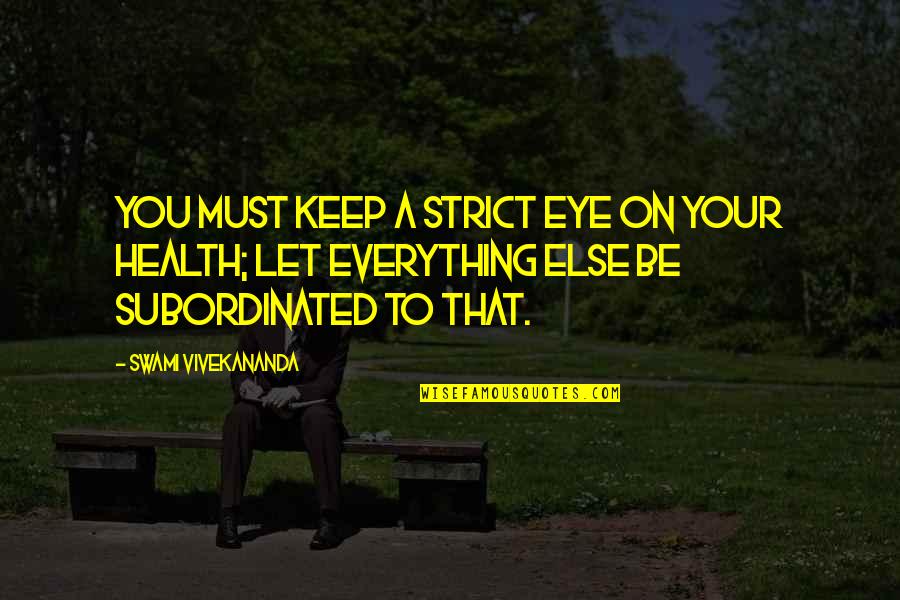 Sejatinya Syeh Quotes By Swami Vivekananda: You must keep a strict eye on your Sejatinya Syeh Quotes By Swami Vivekananda: You must keep a strict eye on your