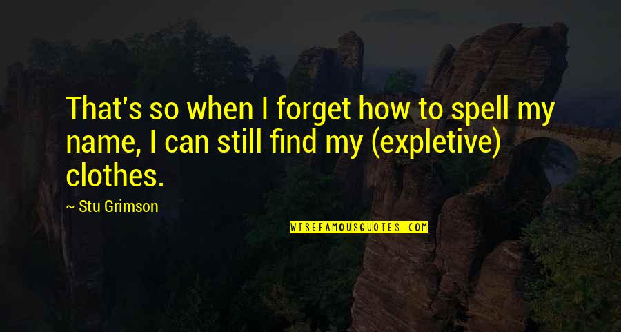Sejauh Doa Quotes By Stu Grimson: That's so when I forget how to spell