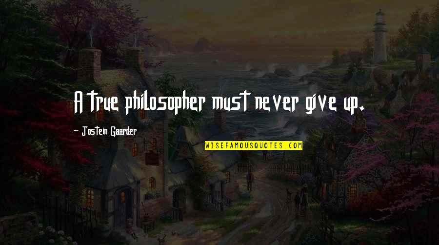 Sejin Alabama Quotes By Jostein Gaarder: A true philosopher must never give up.