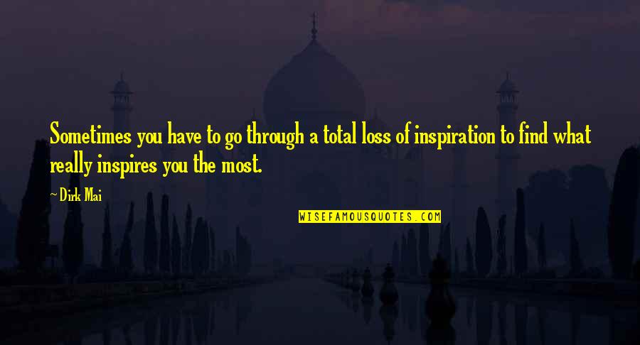 Sejo Kalac Quotes By Dirk Mai: Sometimes you have to go through a total