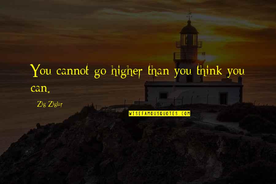 Sejos Quotes By Zig Ziglar: You cannot go higher than you think you Sejos Quotes By Zig Ziglar: You cannot go higher than you think you