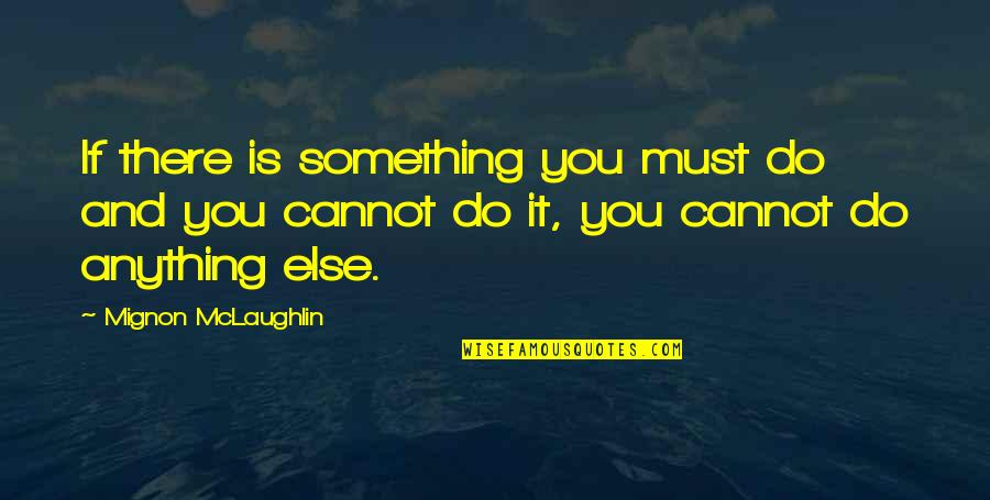 Sejsmograf Quotes By Mignon McLaughlin: If there is something you must do and
