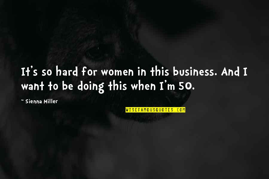 Sejujurnya Diriku Quotes By Sienna Miller: It's so hard for women in this business.