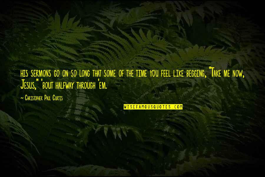 Sejuk Dalam Quotes By Christopher Paul Curtis: his sermons go on so long that some Sejuk Dalam Quotes By Christopher Paul Curtis: his sermons go on so long that some
