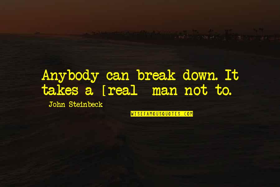 Sejuk Dalam Quotes By John Steinbeck: Anybody can break down. It takes a [real]