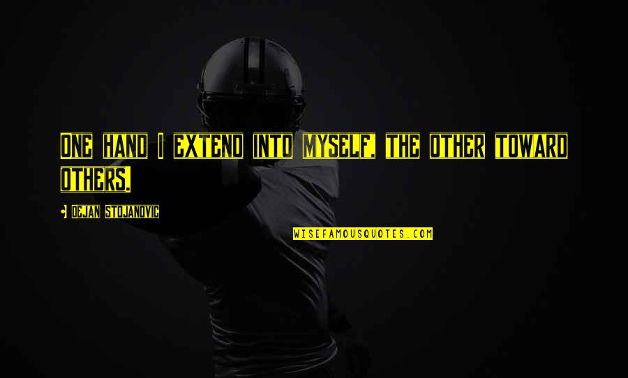 Sejuk In English Quotes By Dejan Stojanovic: One hand I extend into myself, the other Sejuk In English Quotes By Dejan Stojanovic: One hand I extend into myself, the other