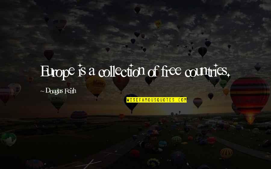 Sek Lydombor Ed Nyfen K Quotes By Douglas Feith: Europe is a collection of free countries. Sek Lydombor Ed Nyfen K Quotes By Douglas Feith: Europe is a collection of free countries.