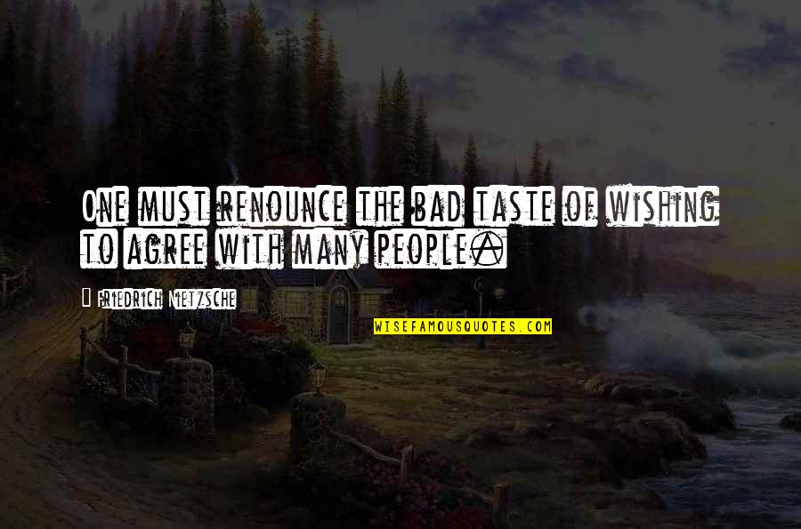 Seka Quotes By Friedrich Nietzsche: One must renounce the bad taste of wishing