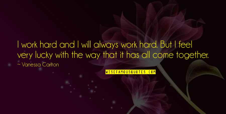 Sekaligus Atau Quotes By Vanessa Carlton: I work hard and I will always work