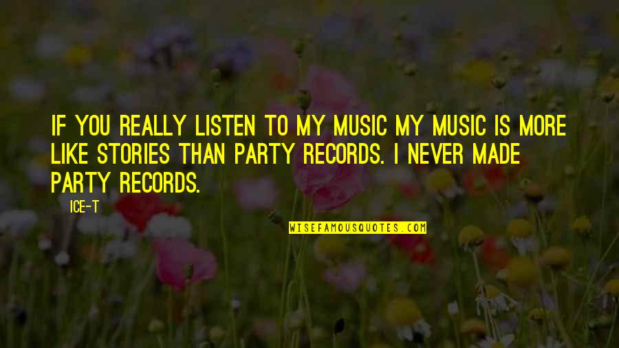 Sekar Gambuh Quotes By Ice-T: If you really listen to my music my Sekar Gambuh Quotes By Ice-T: If you really listen to my music my