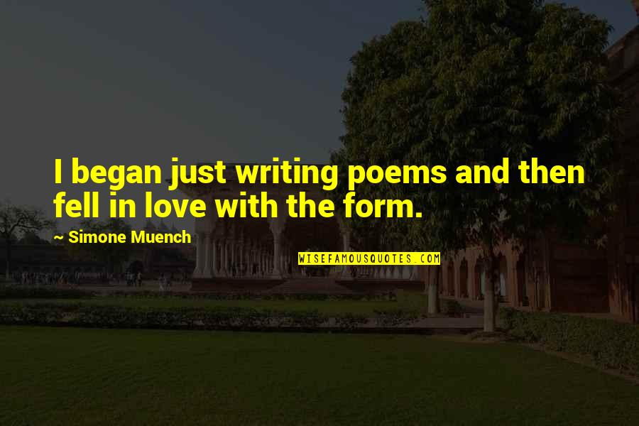 Sekara Quotes By Simone Muench: I began just writing poems and then fell Sekara Quotes By Simone Muench: I began just writing poems and then fell