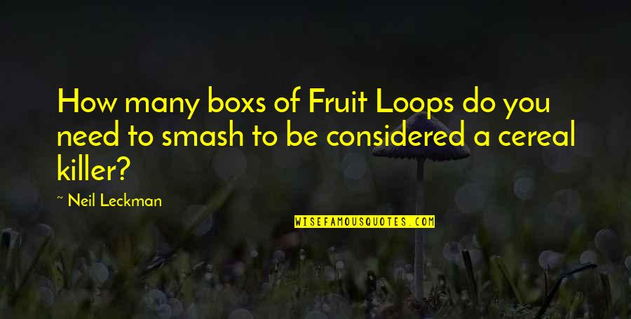 Sekatan Quotes By Neil Leckman: How many boxs of Fruit Loops do you