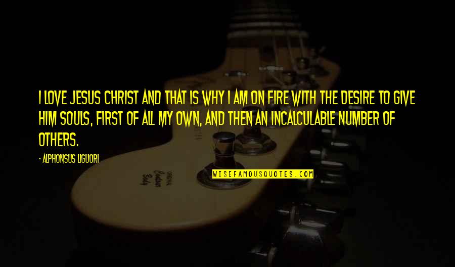 Sekatarakyat Quotes By Alphonsus Liguori: I Love Jesus Christ and that is why Sekatarakyat Quotes By Alphonsus Liguori: I Love Jesus Christ and that is why