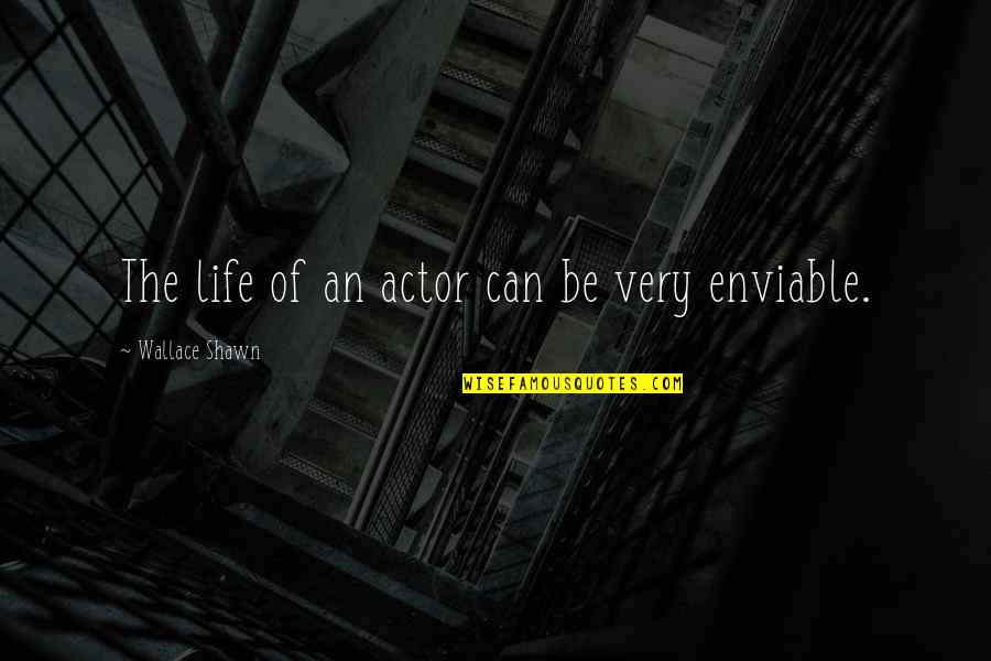 Sekatarakyat Quotes By Wallace Shawn: The life of an actor can be very Sekatarakyat Quotes By Wallace Shawn: The life of an actor can be very