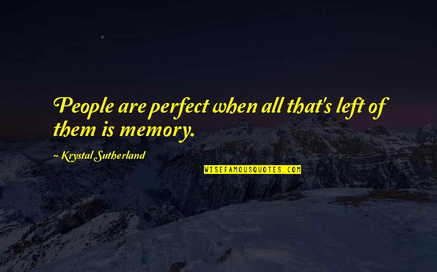 Sekelompok Bilangan Quotes By Krystal Sutherland: People are perfect when all that's left of Sekelompok Bilangan Quotes By Krystal Sutherland: People are perfect when all that's left of