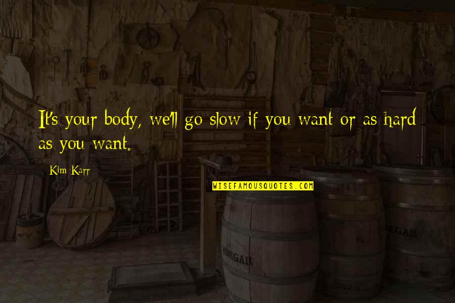 Sekelsky Shelton Quotes By Kim Karr: It's your body, we'll go slow if you